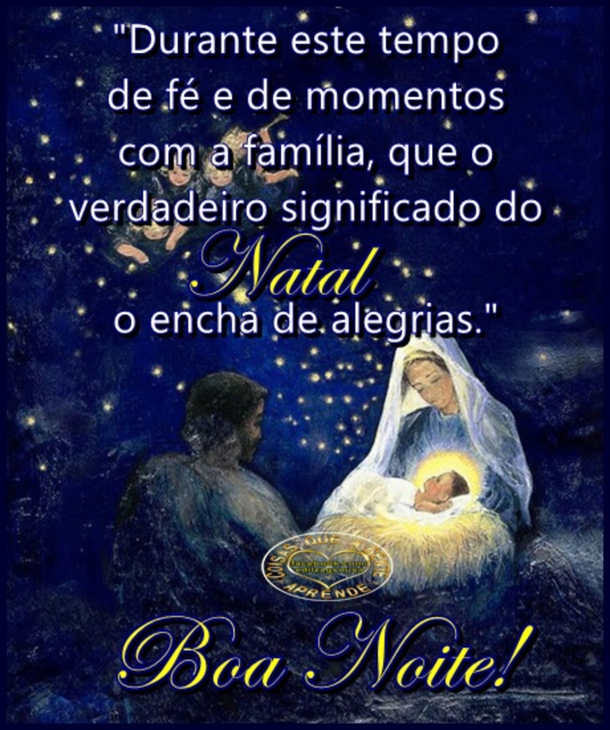 Que o verdadeiro significado do Natal o encha de alegrias Boa Noite