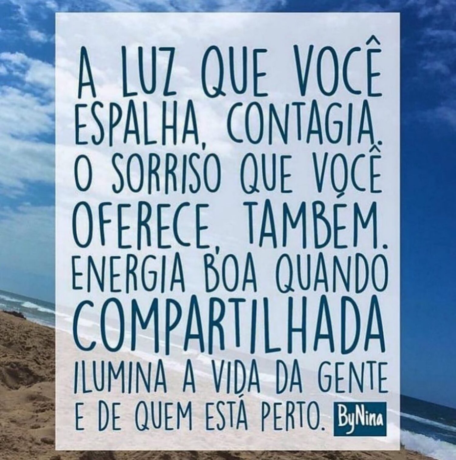 A luz que você espalha contagia o sorriso que você oferece