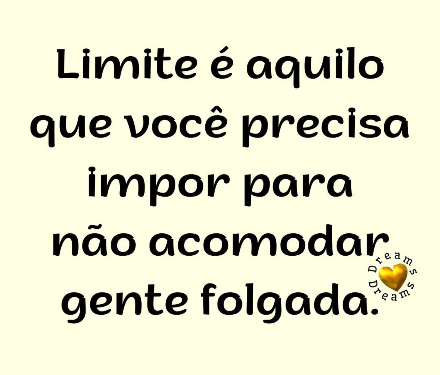 Limite é aquilo que você precisa impor para não acomodar gente folgada